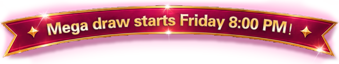 Mega draw starts Friday 8:00 PM!